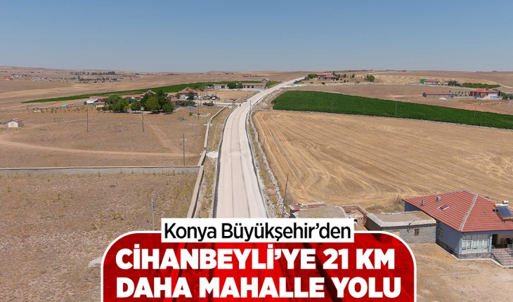 Konya Büyükşehir’den Cihanbeyli’ye 21 km daha mahalle yolu