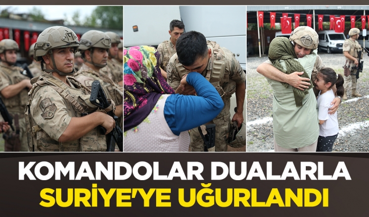Komandolar Türk bayrakları ve dualarla Suriye'ye uğurlandı