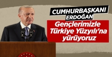 Cumhurbaşkanı Erdoğan: Biz gençlerimizle Türkiye Yüzyılı'na yürüyoruz
