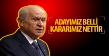 MHP Genel Başkanı Bahçeli: Adayımız belli kararımız nettir