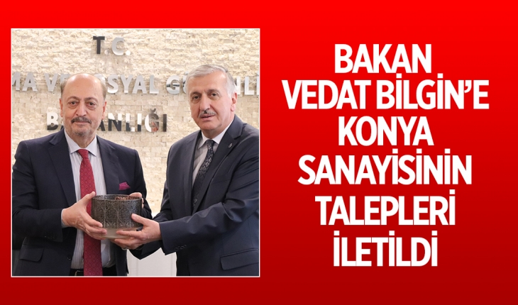 Bakan Vedat Bilgin’e Konya sanayisinin talepleri iletildi