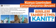 Konya üstünden provokasyona devam!