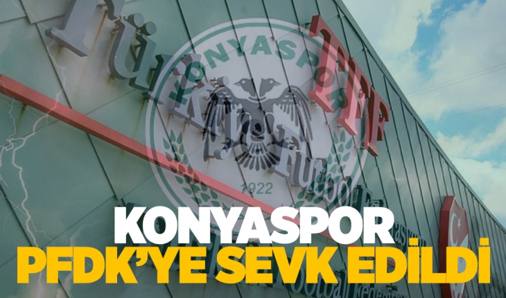 Konyaspor, PFDK'ye sevk edildi